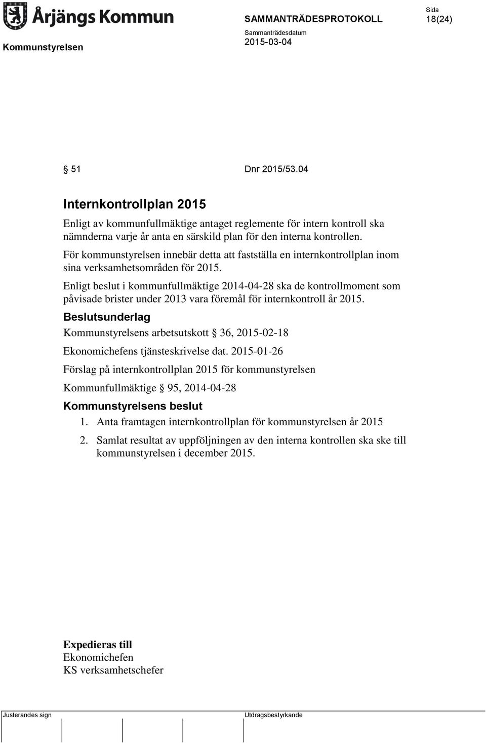 Enligt beslut i kommunfullmäktige 2014-04-28 ska de kontrollmoment som påvisade brister under 2013 vara föremål för internkontroll år 2015.