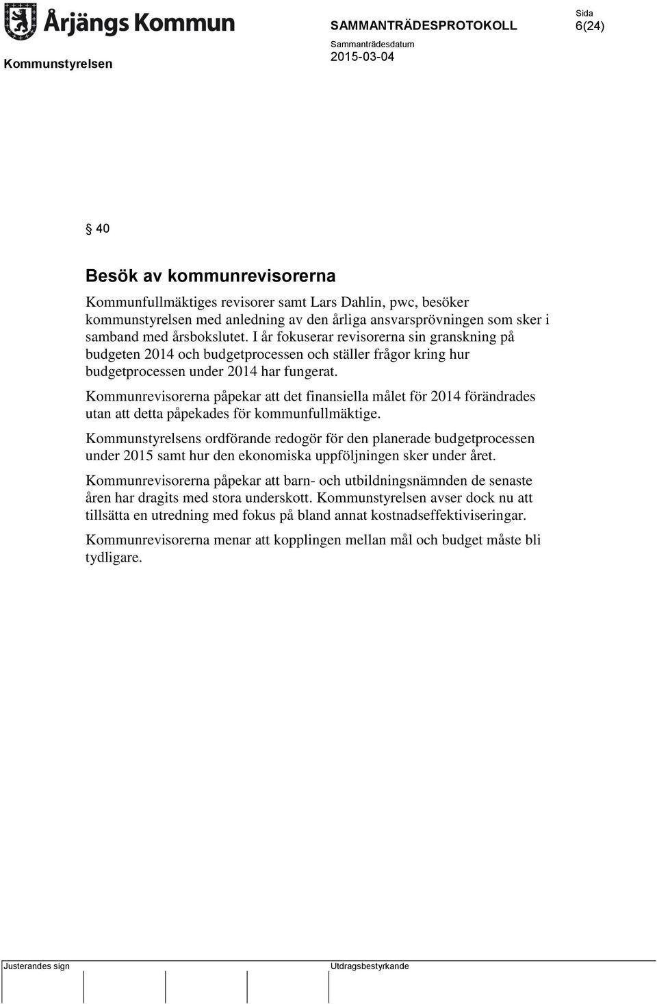 Kommunrevisorerna påpekar att det finansiella målet för 2014 förändrades utan att detta påpekades för kommunfullmäktige.