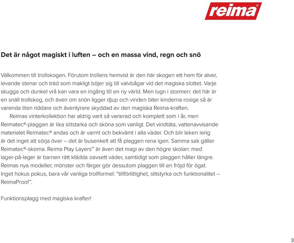 Varje skugga och dunkel vrå kan vara en ingång till en ny värld.