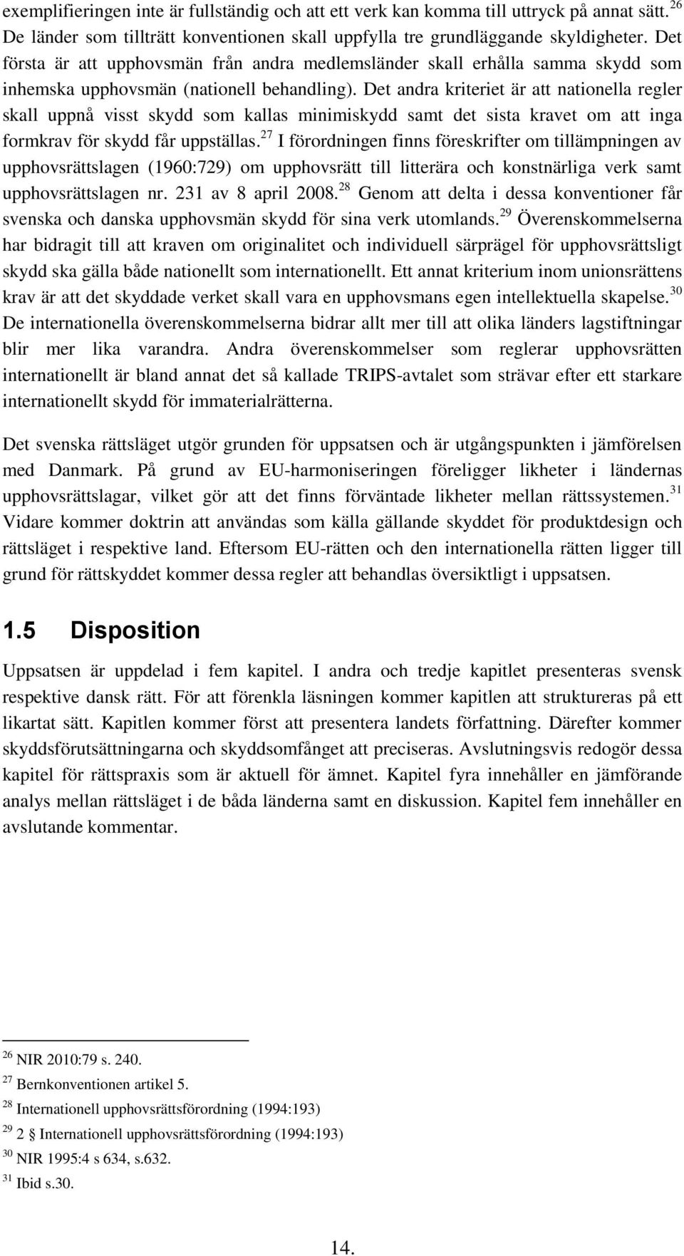 Det andra kriteriet är att nationella regler skall uppnå visst skydd som kallas minimiskydd samt det sista kravet om att inga formkrav för skydd får uppställas.