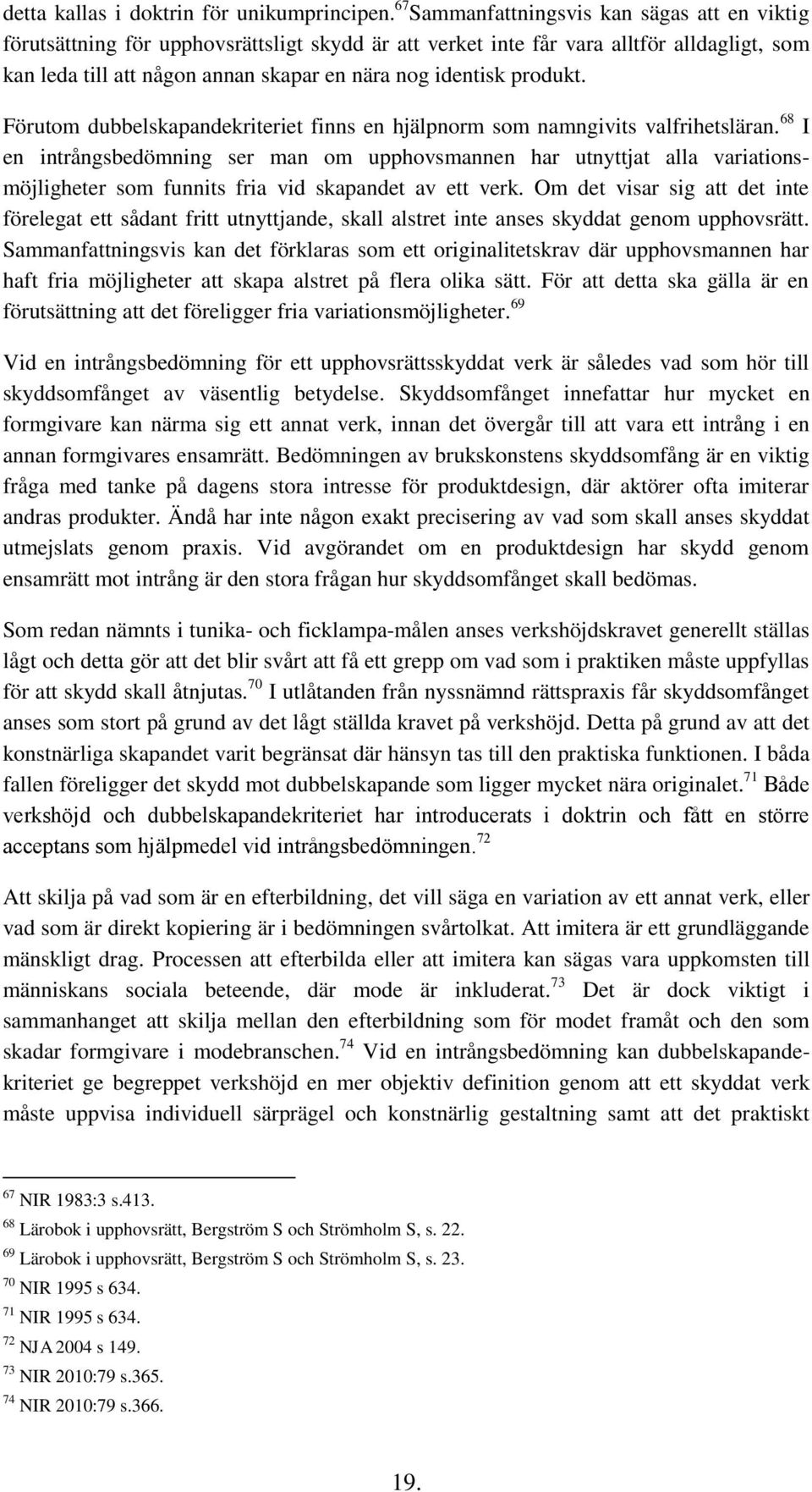 produkt. Förutom dubbelskapandekriteriet finns en hjälpnorm som namngivits valfrihetsläran.