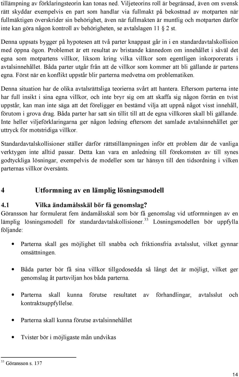 muntlig och motparten därför inte kan göra någon kontroll av behörigheten, se avtalslagen 11 2 st.