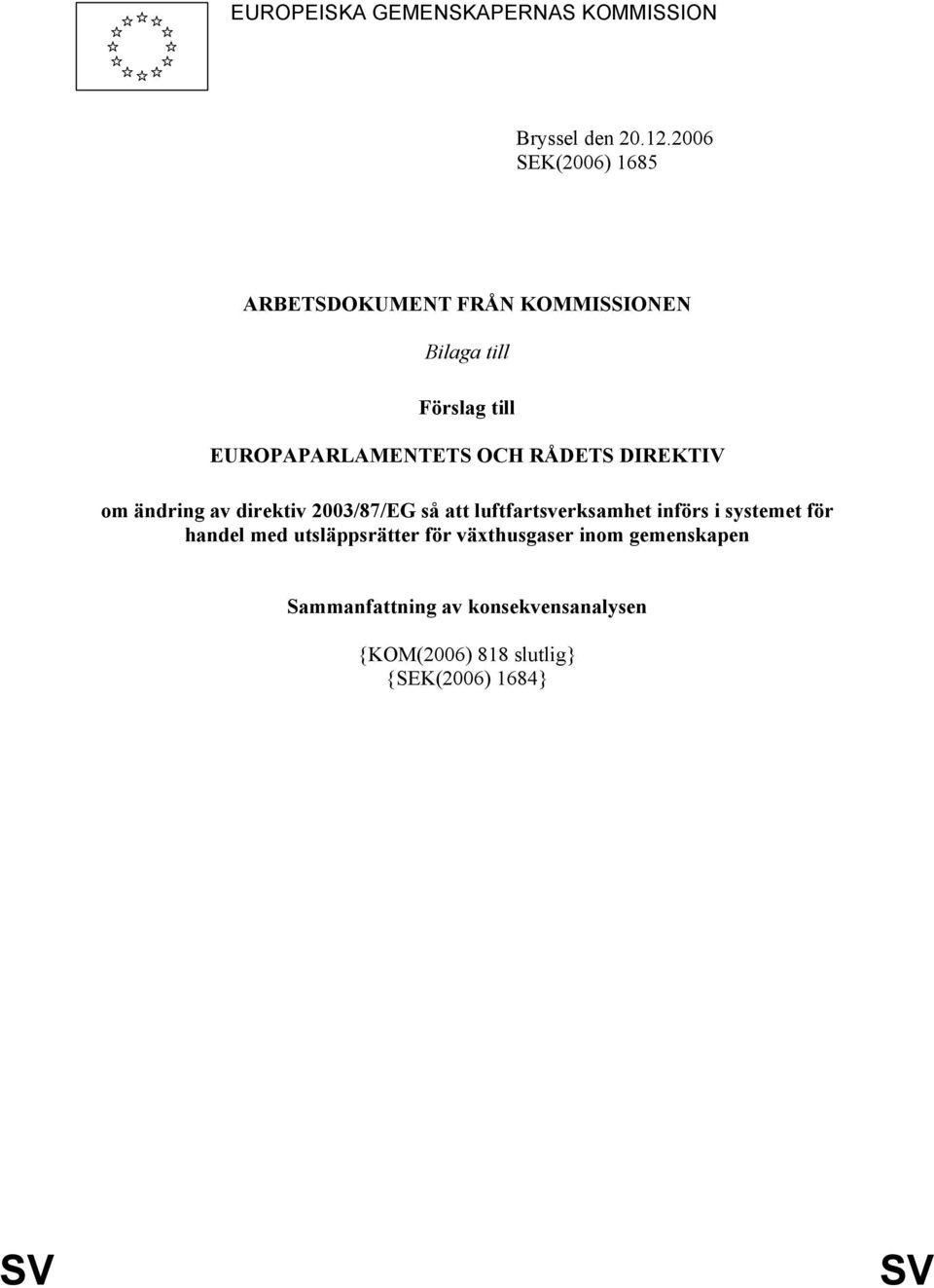 OCH RÅDETS DIREKTIV om ändring av direktiv 2003/87/EG så att luftfartsverksamhet införs i systemet