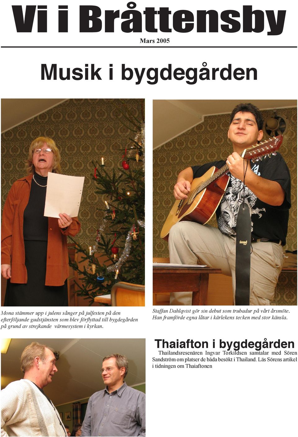 Staffan Dahlqvist gör sin debut som trubadur på vårt årsmöte. Han framförde egna låtar i kärlekens tecken med stor känsla.