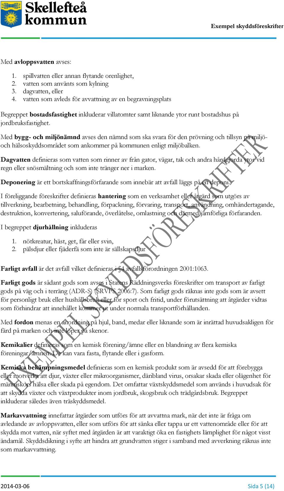 Med bygg- och miljönämnd avses den nämnd som ska svara för den prövning och tillsyn på miljöoch hälsoskyddsområdet som ankommer på kommunen enligt miljöbalken.