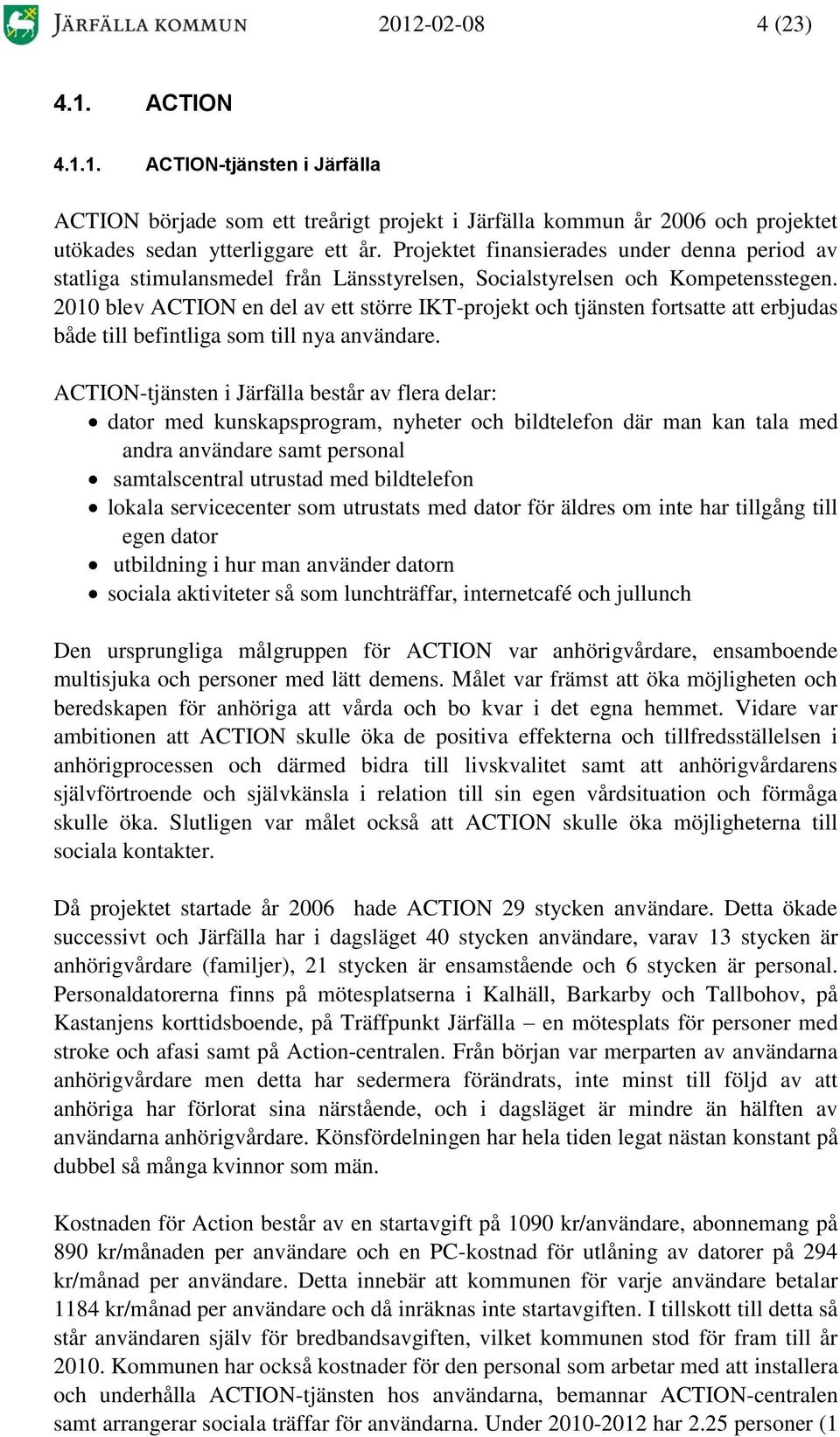 2010 blev ACTION en del av ett större IKT-projekt och tjänsten fortsatte att erbjudas både till befintliga som till nya användare.