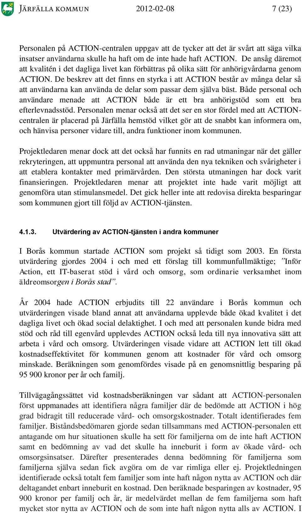 De beskrev att det finns en styrka i att ACTION består av många delar så att användarna kan använda de delar som passar dem själva bäst.