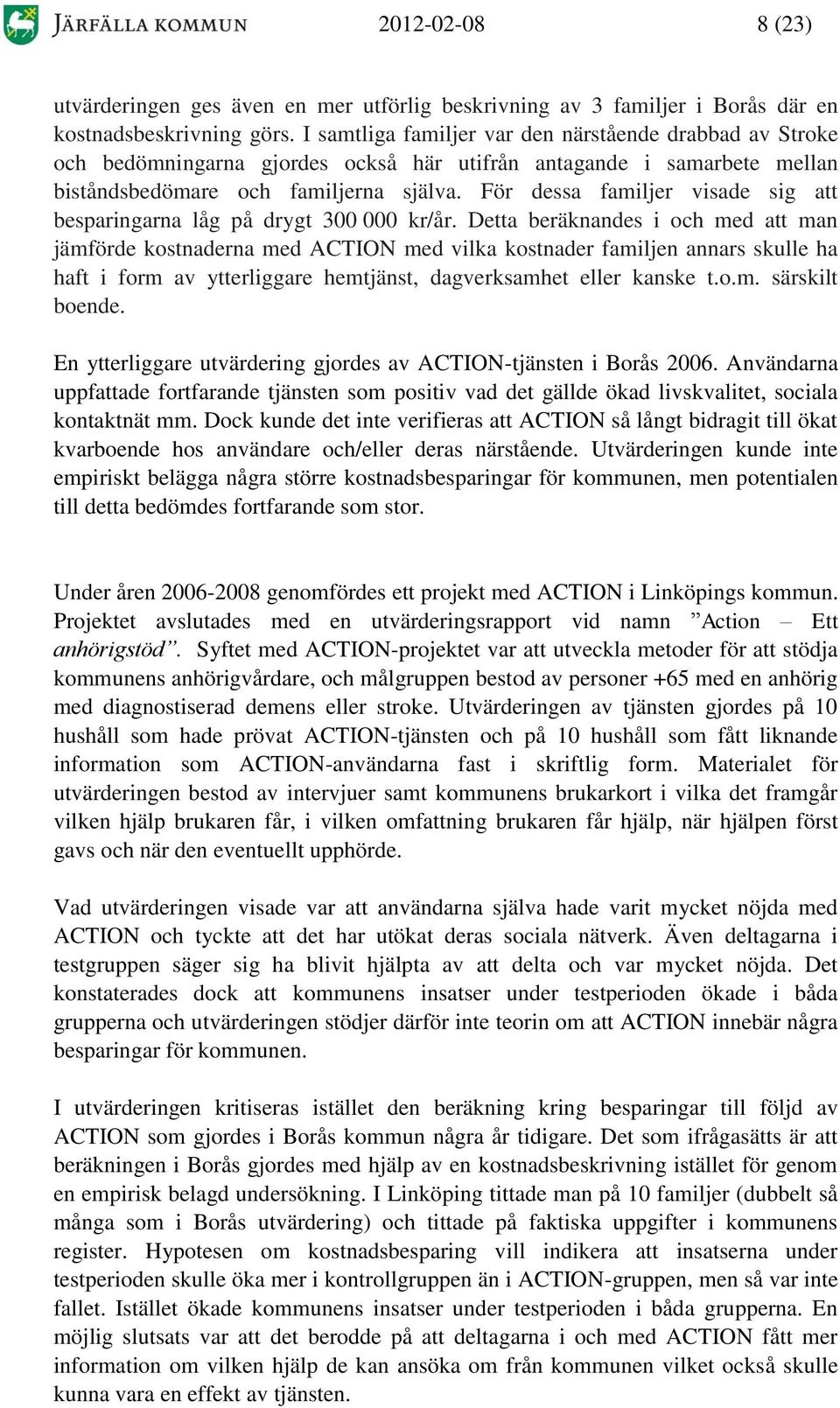 För dessa familjer visade sig att besparingarna låg på drygt 300 000 kr/år.