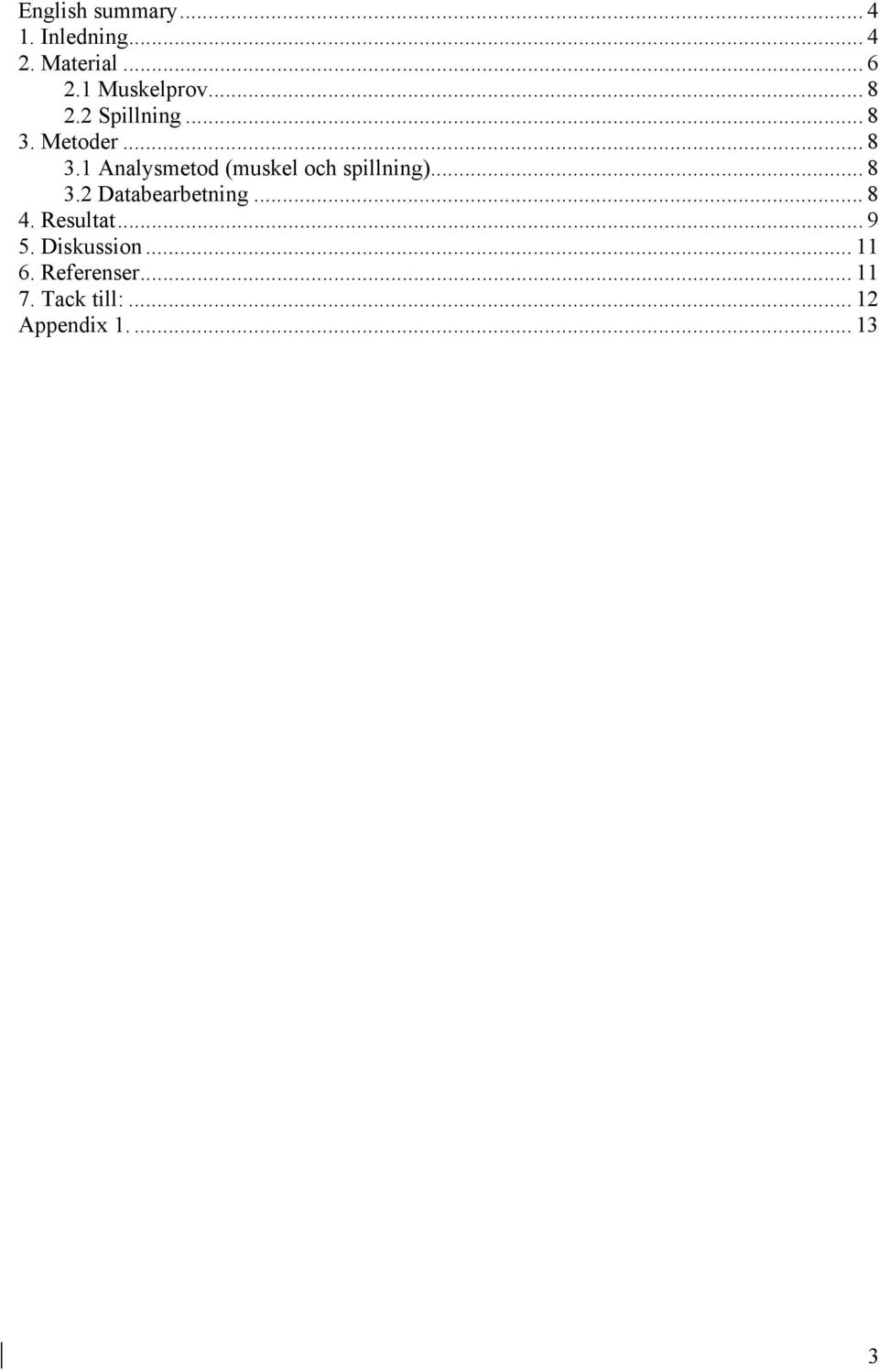 Metoder... 8 3.1 Analysmetod (muskel och spillning)... 8 3.2 Databearbetning.