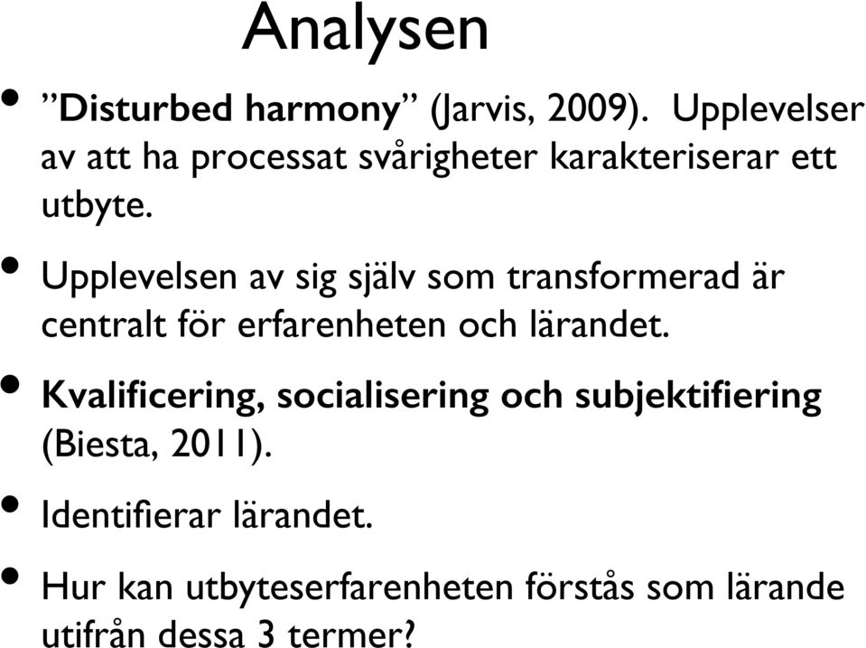 Upplevelsen av sig själv som transformerad är centralt för erfarenheten och lärandet.