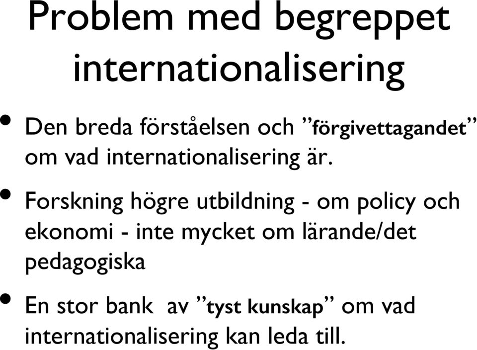 Forskning högre utbildning - om policy och ekonomi - inte mycket om