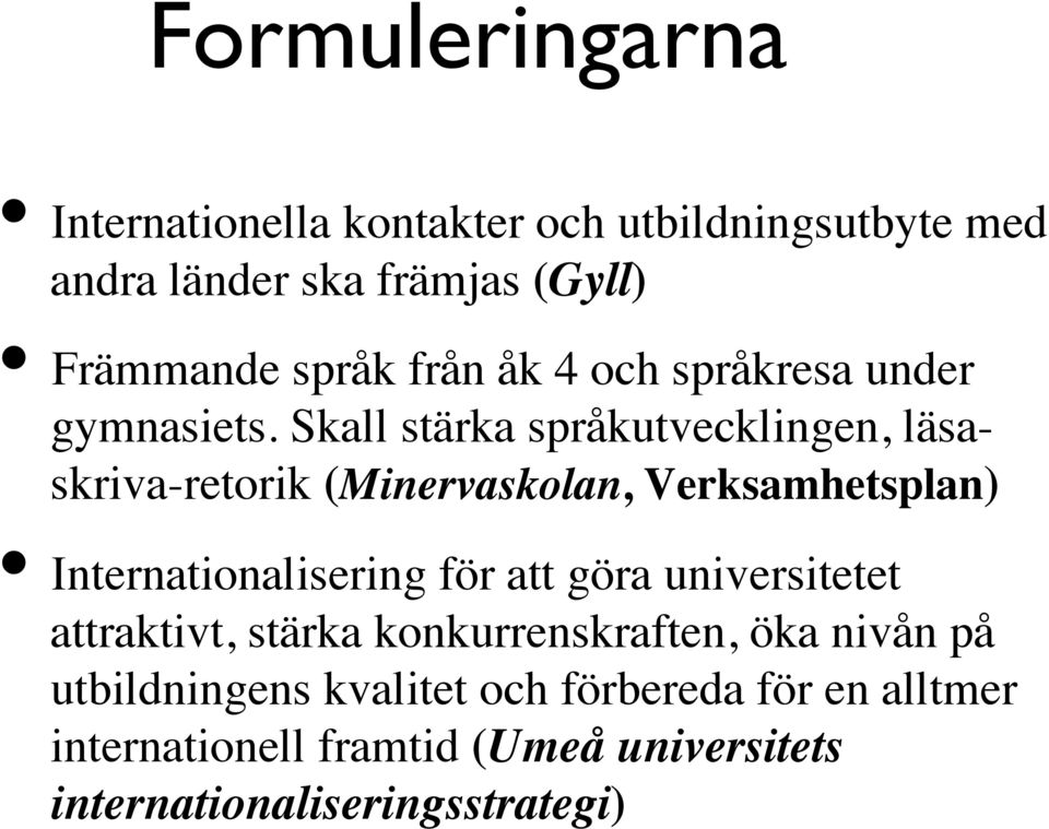 Skall stärka språkutvecklingen, läsaskriva-retorik (Minervaskolan, Verksamhetsplan) Internationalisering för att