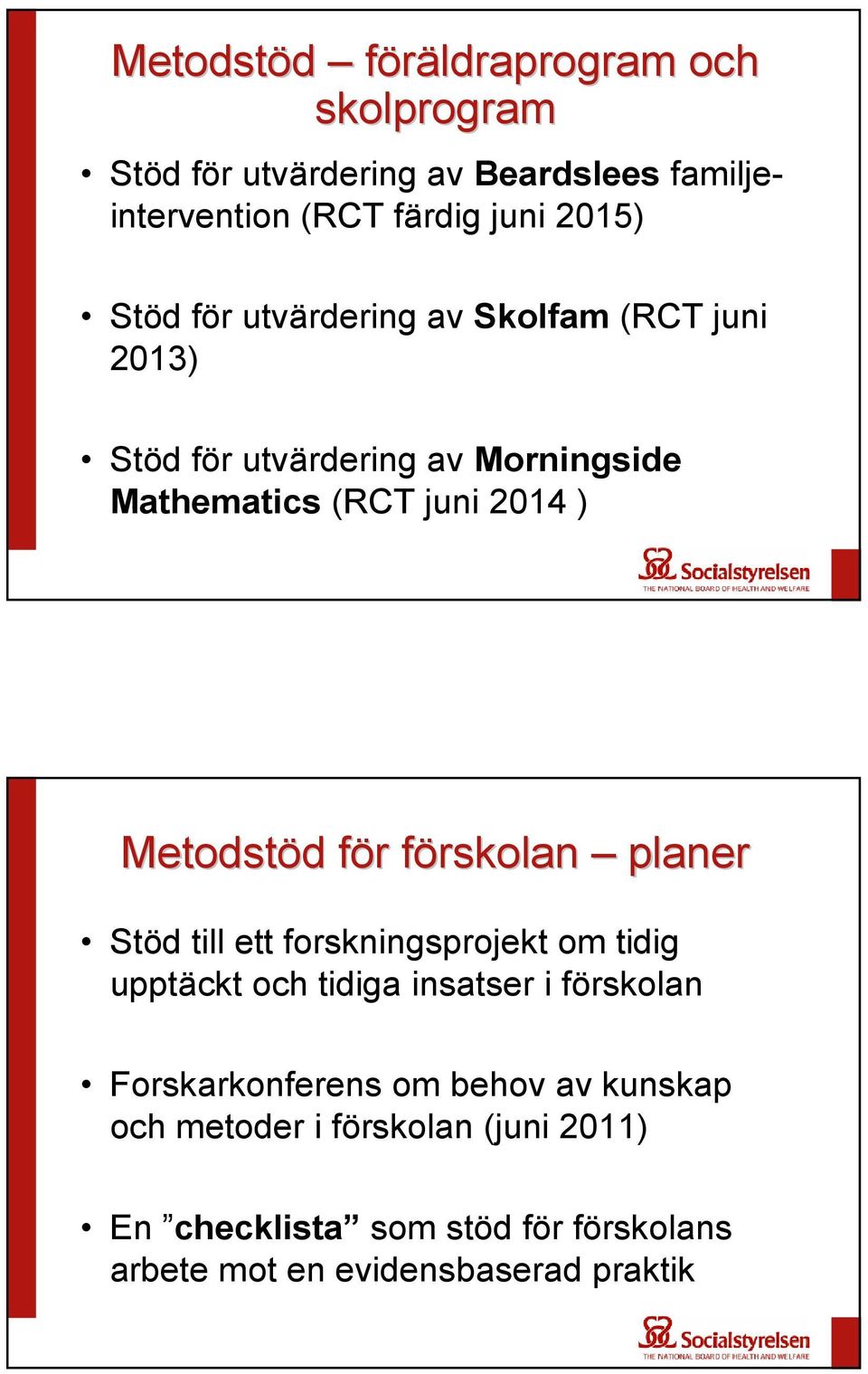 r förskolan f planer Stöd till ett forskningsprojekt om tidig upptäckt och tidiga insatser i förskolan Forskarkonferens om