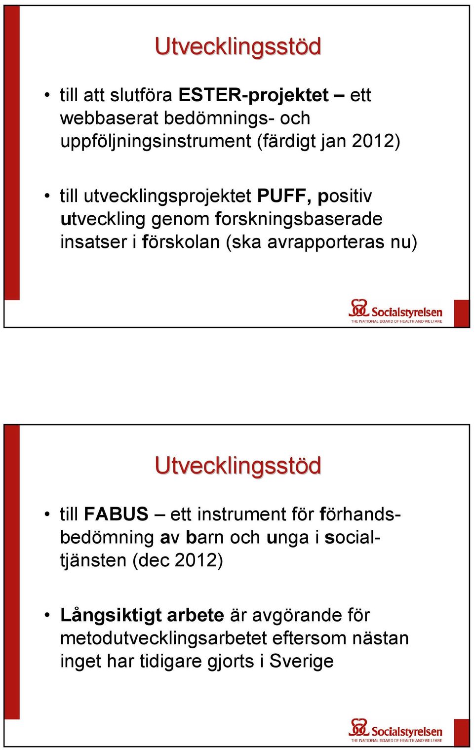 avrapporteras nu) Utvecklingsstöd till FABUS ett instrument för förhandsbedömning av barn och unga i socialtjänsten