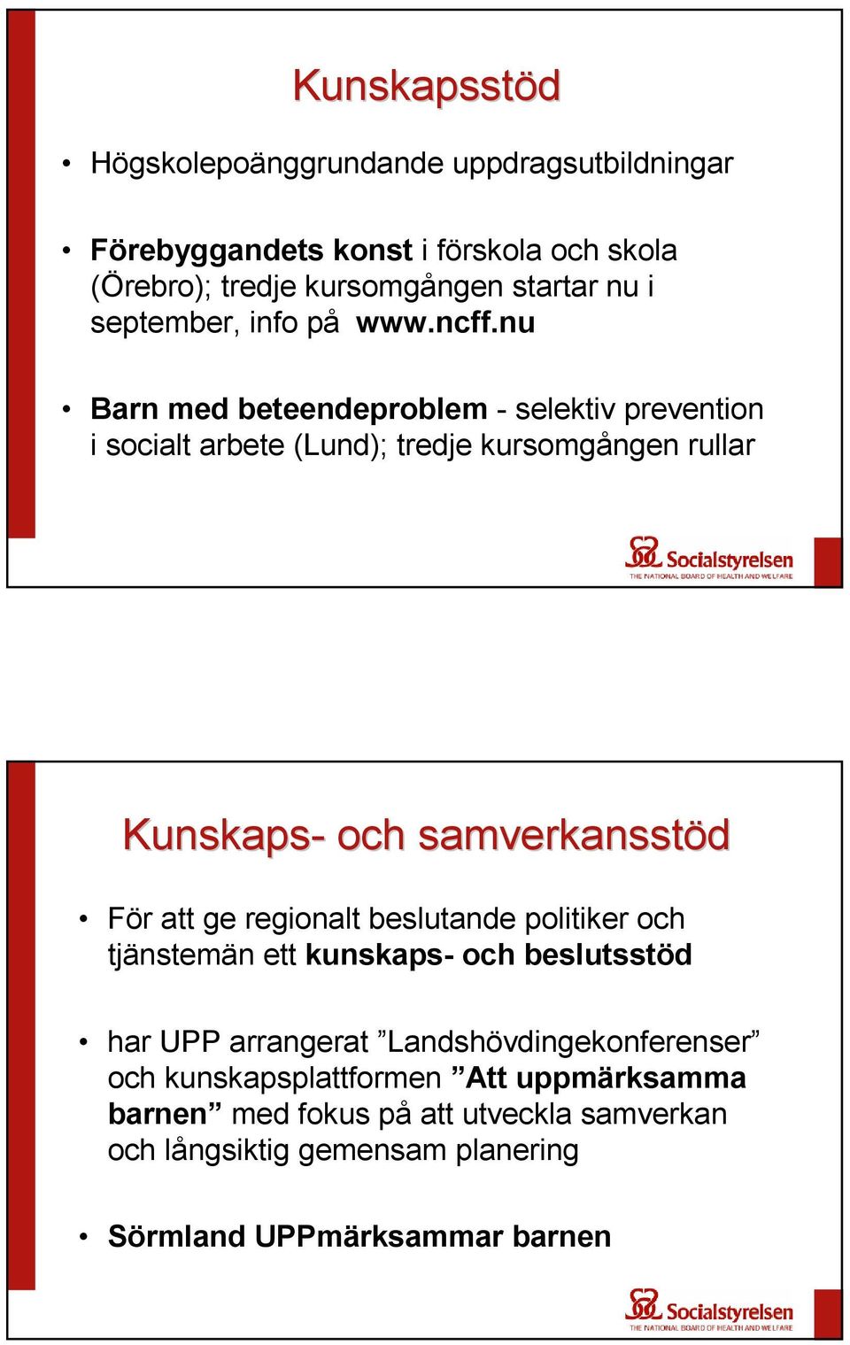 nu Barn med beteendeproblem - selektiv prevention i socialt arbete (Lund); tredje kursomgången rullar Kunskaps- och samverkansstöd För att ge