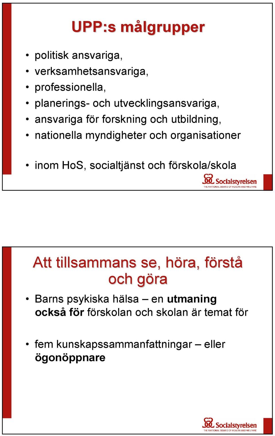 organisationer inom HoS, socialtjänst och förskola/skola Att tillsammans se, höra, h förstf rstå och