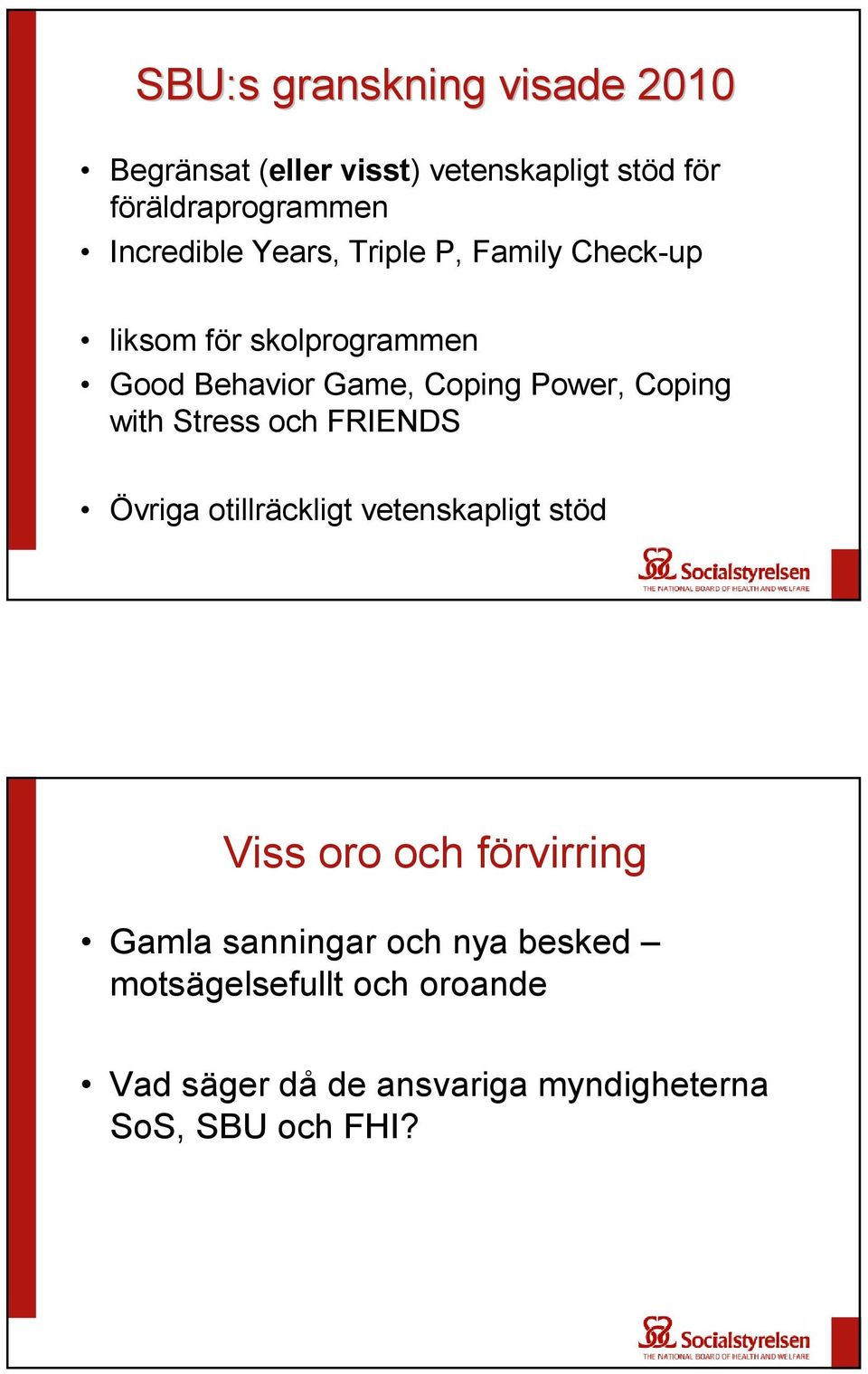 Power, Coping with Stress och FRIENDS Övriga otillräckligt vetenskapligt stöd Viss oro och förvirring