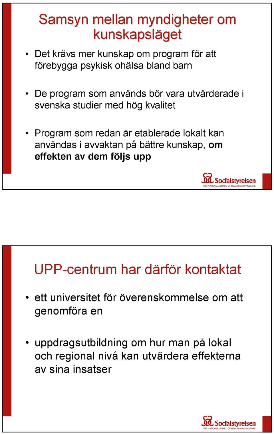 användas i avvaktan på bättre kunskap, om effekten av dem följs upp UPP-centrum har därför kontaktat ett universitet för