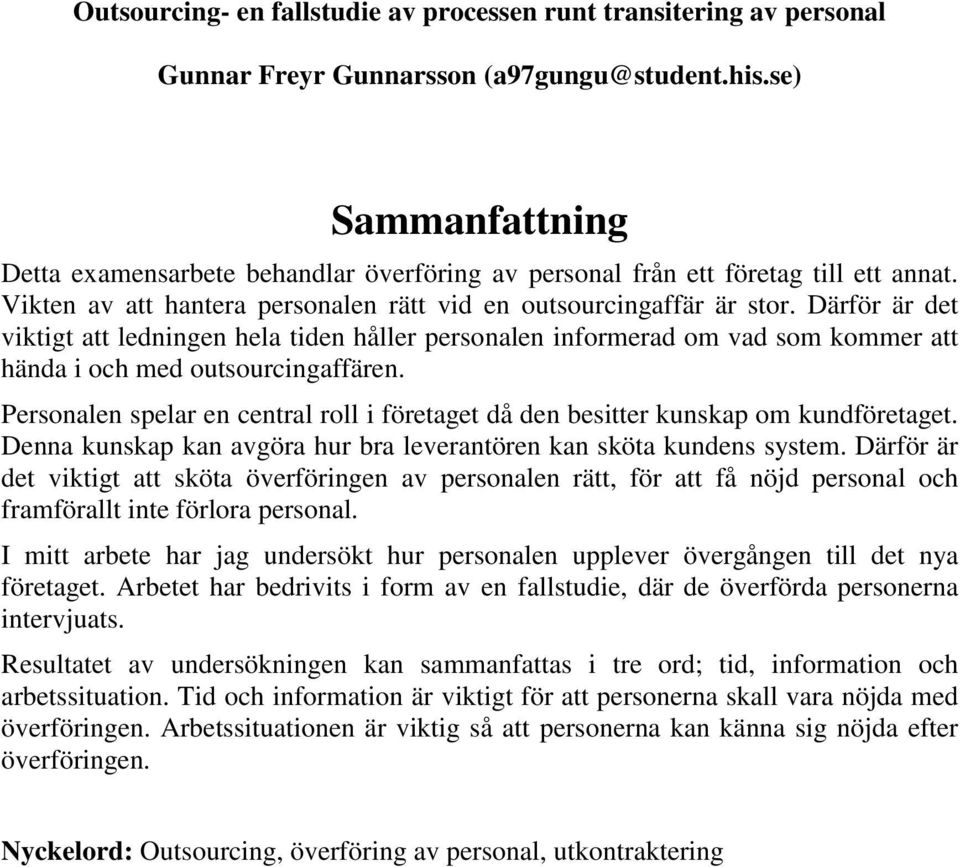 Därför är det viktigt att ledningen hela tiden håller personalen informerad om vad som kommer att hända i och med outsourcingaffären.