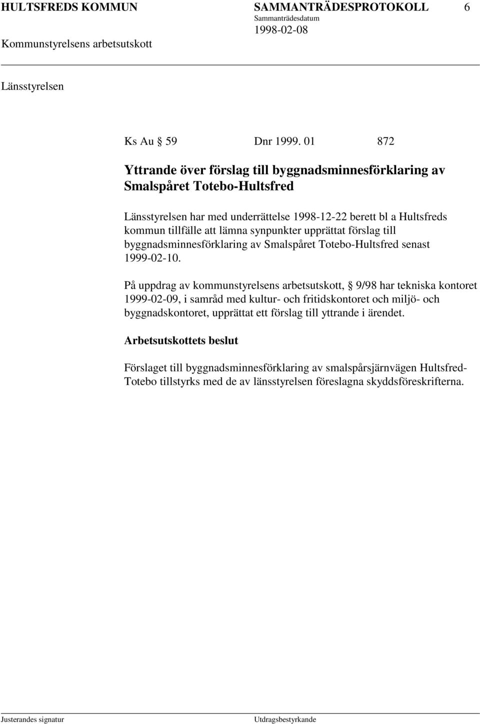 synpunkter upprättat förslag till byggnadsminnesförklaring av Smalspåret Totebo-Hultsfred senast 1999-02-10.