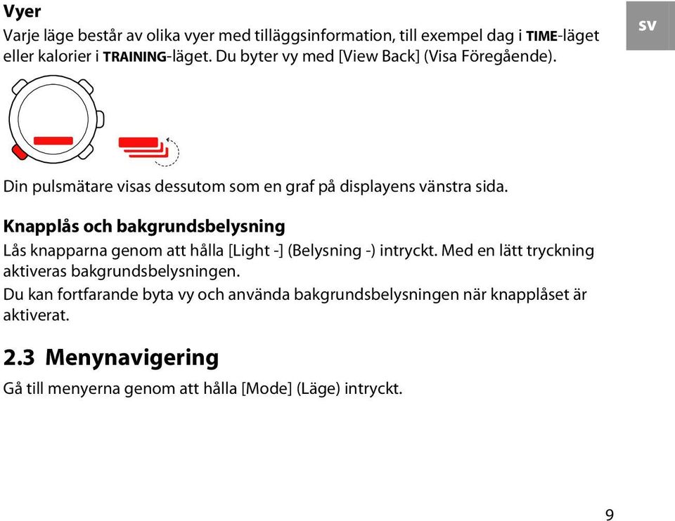 Knapplås och bakgrundsbelysning Lås knapparna genom att hålla [Light -] (Belysning -) intryckt.