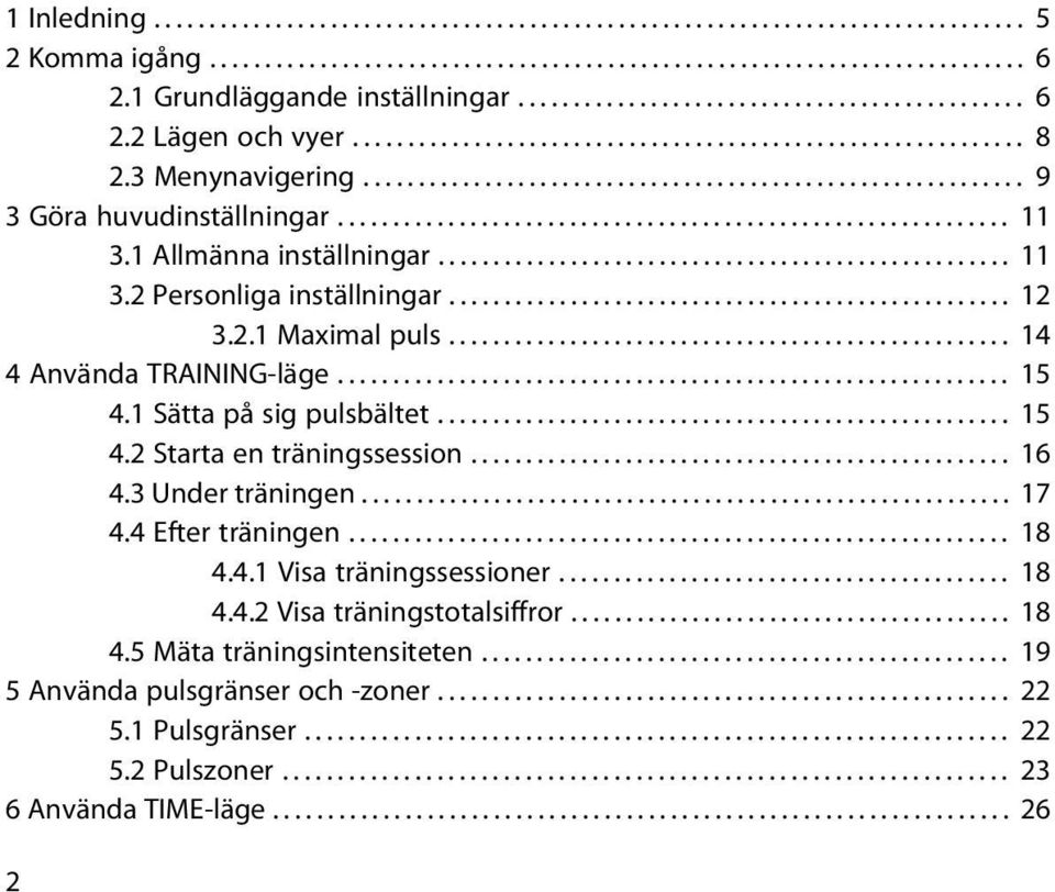 ........................................................... 9 3 Göra huvudinställningar............................................................. 11 3.1 Allmänna inställningar.................................................... 11 3.2 Personliga inställningar.