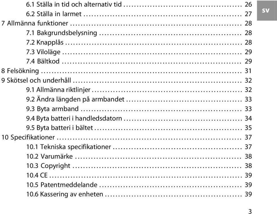 4 Bältkod.................................................................... 29 8 Felsökning............................................................................ 31 9 Skötsel och underhåll.