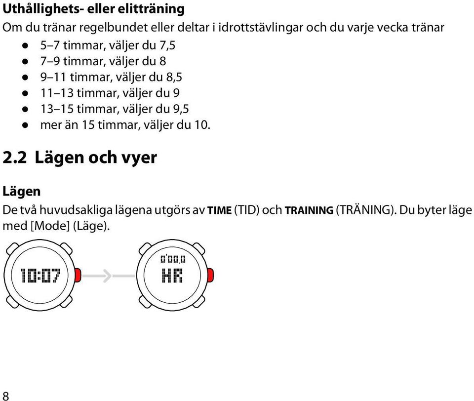 timmar, väljer du 9 13 15 timmar, väljer du 9,5 mer än 15 timmar, väljer du 10. 2.