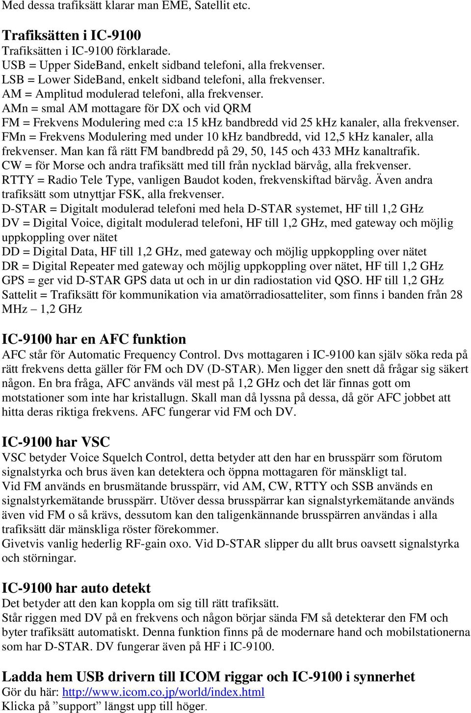 AMn = smal AM mottagare för DX och vid QRM FM = Frekvens Modulering med c:a 15 khz bandbredd vid 25 khz kanaler, alla frekvenser.