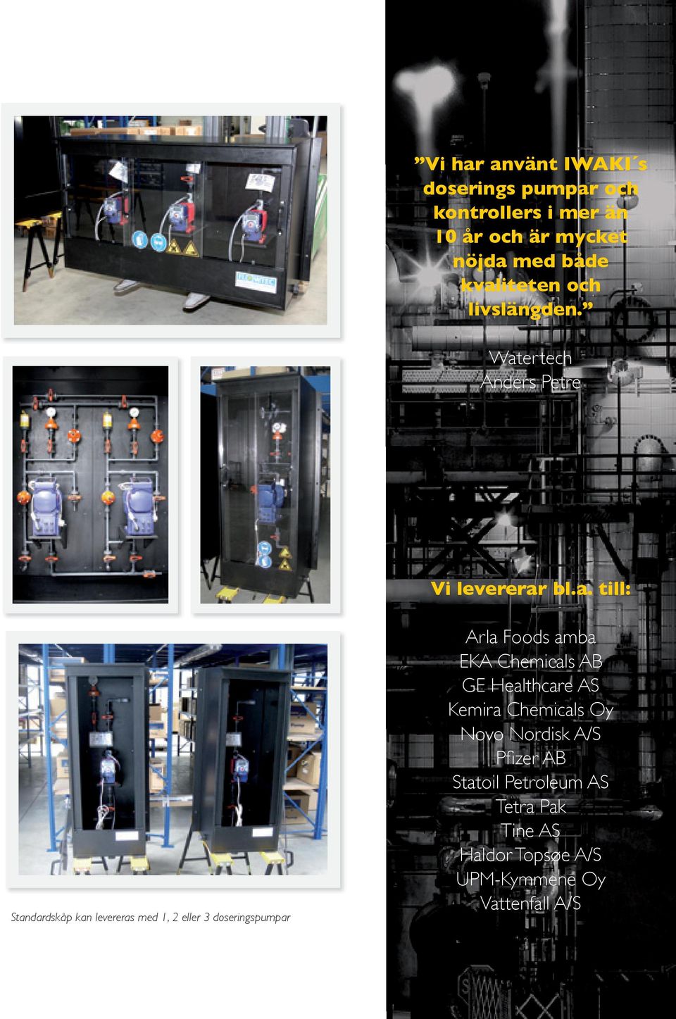 med 1, 2 eller 3 doseringspumpar Arla Foods amba EKA Chemicals AB GE Healthcare AS Kemira Chemicals Oy
