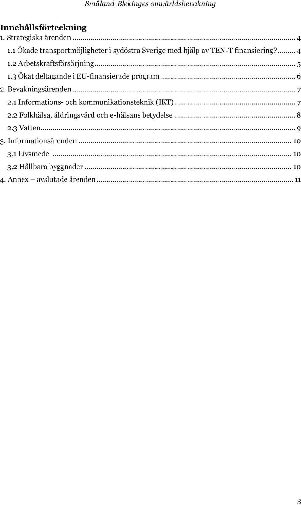 3 Ökat deltagande i EU-finansierade program... 6 2. Bevakningsärenden... 7 2.