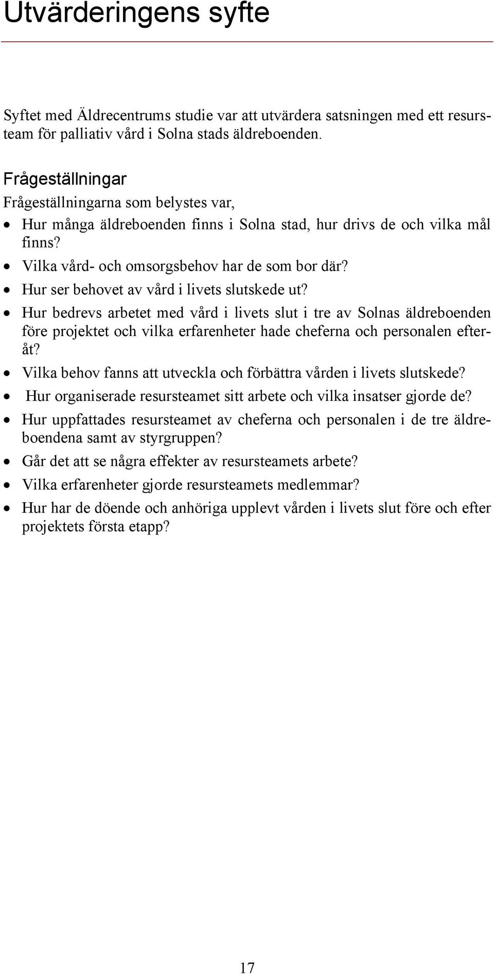 Hur ser behovet av vård i livets slutskede ut? Hur bedrevs arbetet med vård i livets slut i tre av Solnas äldreboenden före projektet och vilka erfarenheter hade cheferna och personalen efteråt?