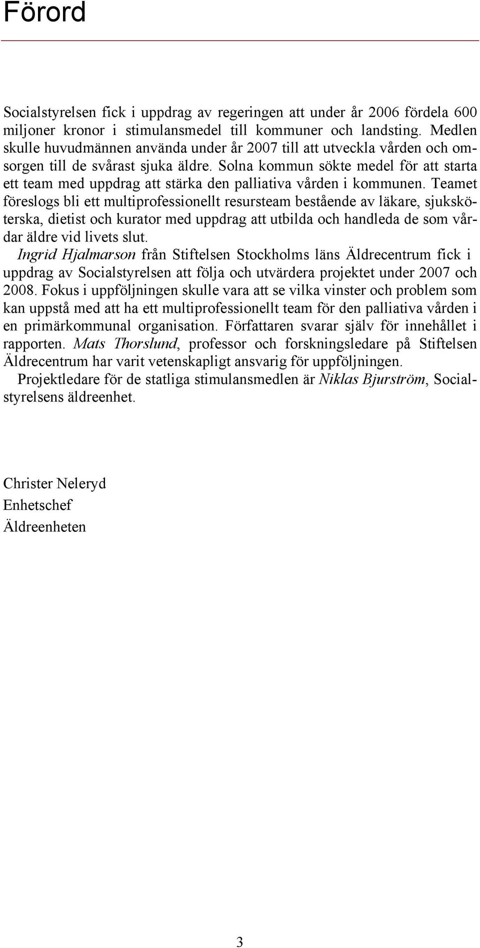 Solna kommun sökte medel för att starta ett team med uppdrag att stärka den palliativa vården i kommunen.