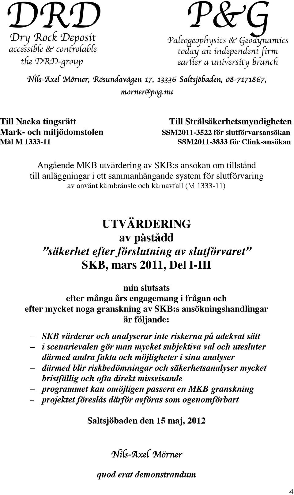 ansökan om tillstånd till anläggningar i ett sammanhängande system för slutförvaring av använt kärnbränsle och kärnavfall (M 1333-11) UTVÄRDERING av påstådd säkerhet efter förslutning av slutförvaret