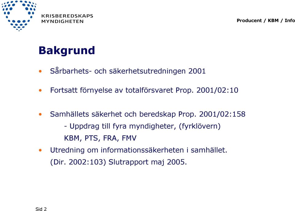 2001/02:158 - Uppdrag till fyra myndigheter, (fyrklövern) KBM, PTS, FRA, FMV