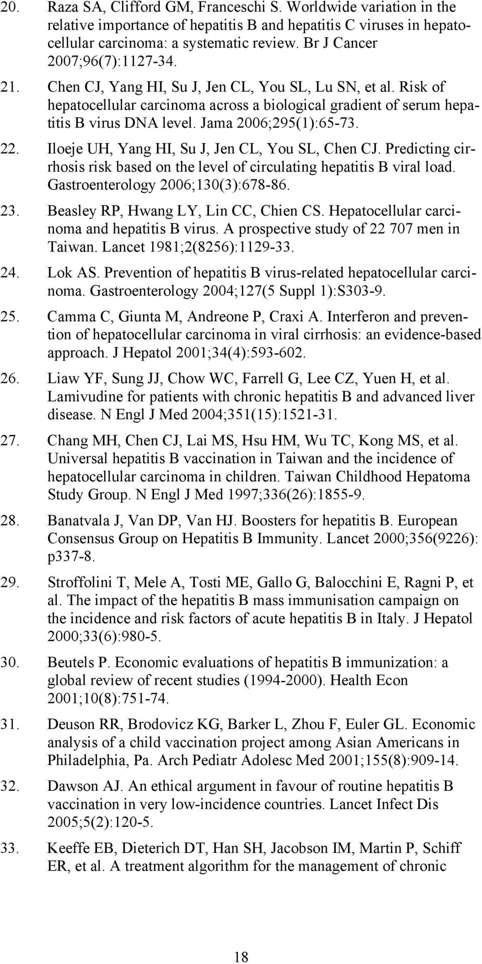 Jama 2006;295(1):65-73. 22. Iloeje UH, Yang HI, Su J, Jen CL, You SL, Chen CJ. Predicting cirrhosis risk based on the level of circulating hepatitis B viral load. Gastroenterology 2006;130(3):678-86.