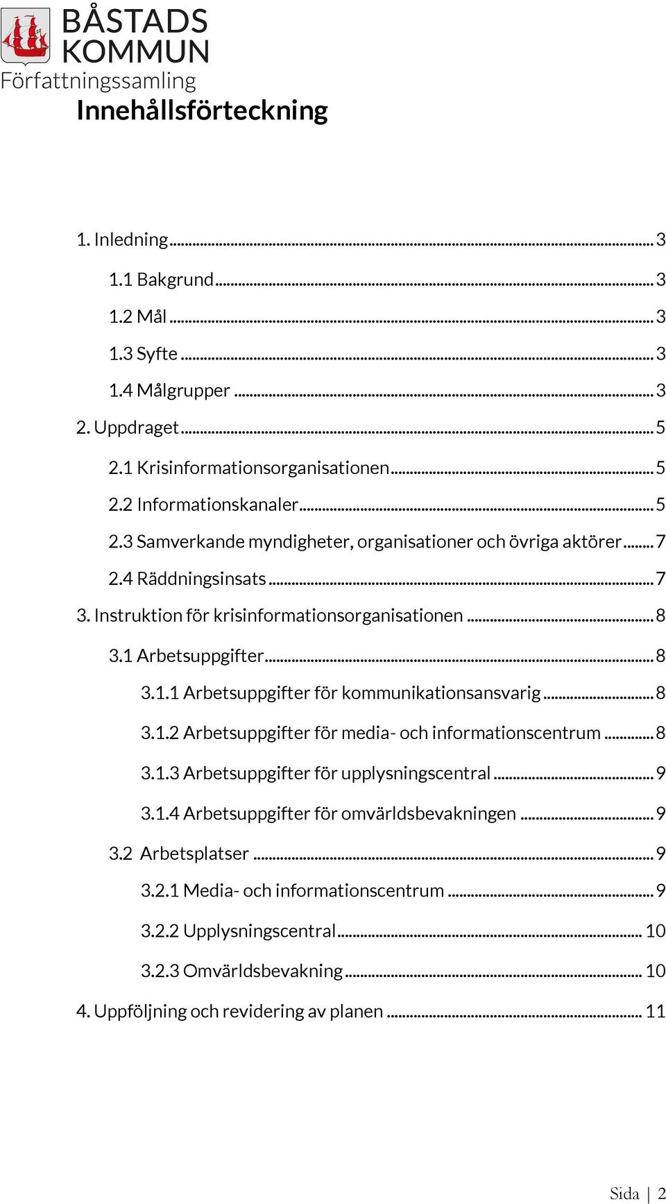 Arbetsuppgifter... 8 3.1.1 Arbetsuppgifter för kommunikationsansvarig... 8 3.1.2 Arbetsuppgifter för media- och informationscentrum... 8 3.1.3 Arbetsuppgifter för upplysningscentral... 9 3.