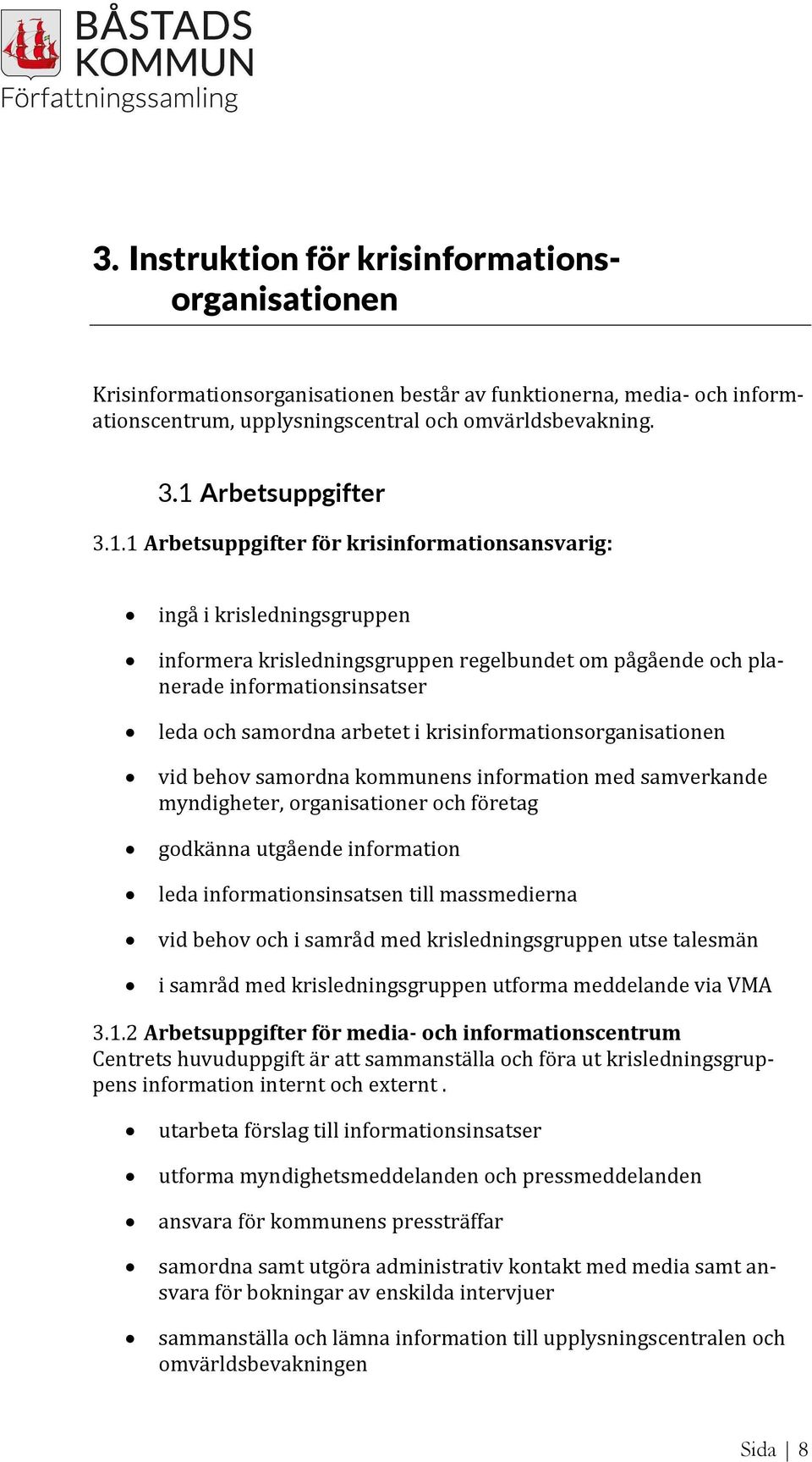 samordna arbetet i krisinformationsorganisationen vid behov samordna kommunens information med samverkande myndigheter, organisationer och företag godkänna utgående information leda