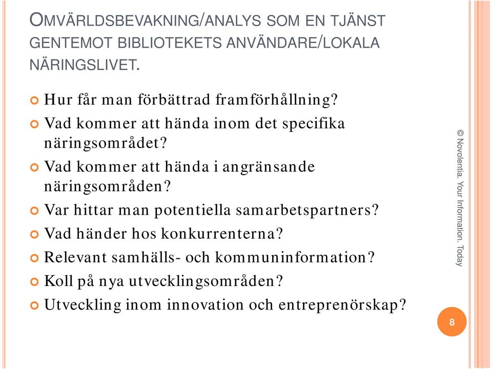 Vad kommer att hända i angränsande näringsområden? Var hittar man potentiella samarbetspartners?