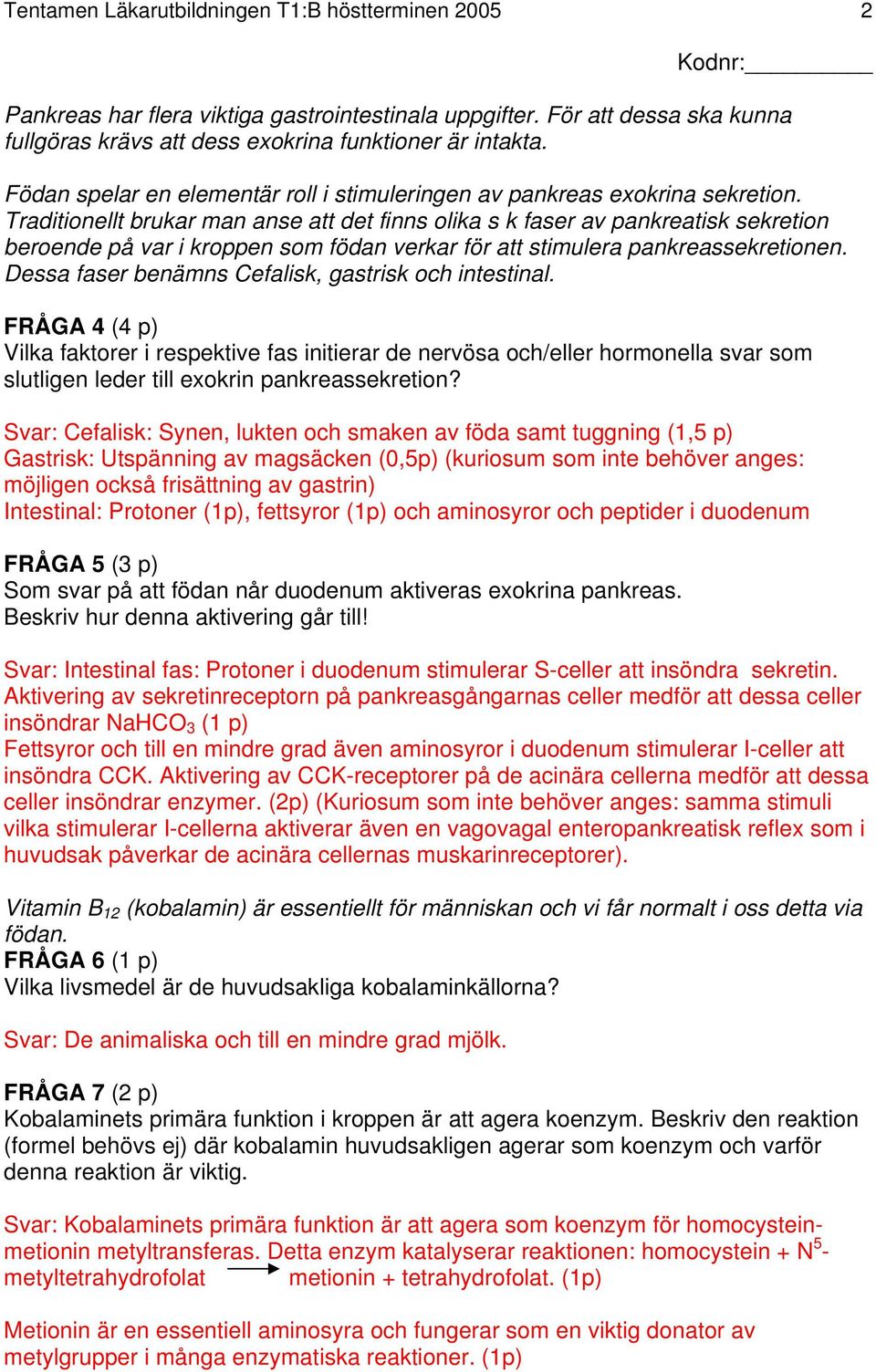 Traditionellt brukar man anse att det finns olika s k faser av pankreatisk sekretion beroende på var i kroppen som födan verkar för att stimulera pankreassekretionen.