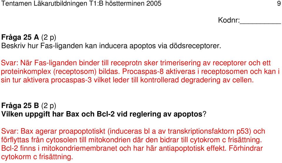 Procaspas-8 aktiveras i receptosomen och kan i sin tur aktivera procaspas-3 vilket leder till kontrollerad degradering av cellen.