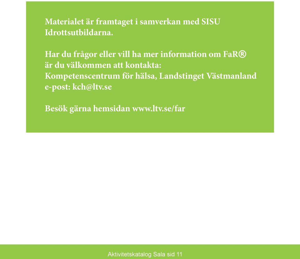 kontakta: Kompetenscentrum för hälsa, Landstinget Västmanland e-post: