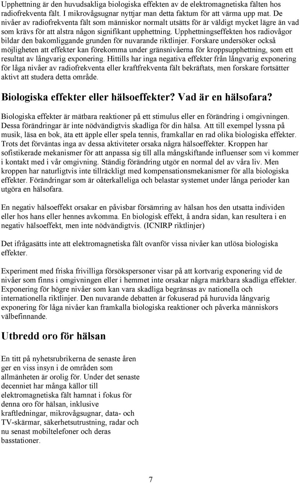 Upphettningseffekten hos radiovågor bildar den bakomliggande grunden för nuvarande riktlinjer.