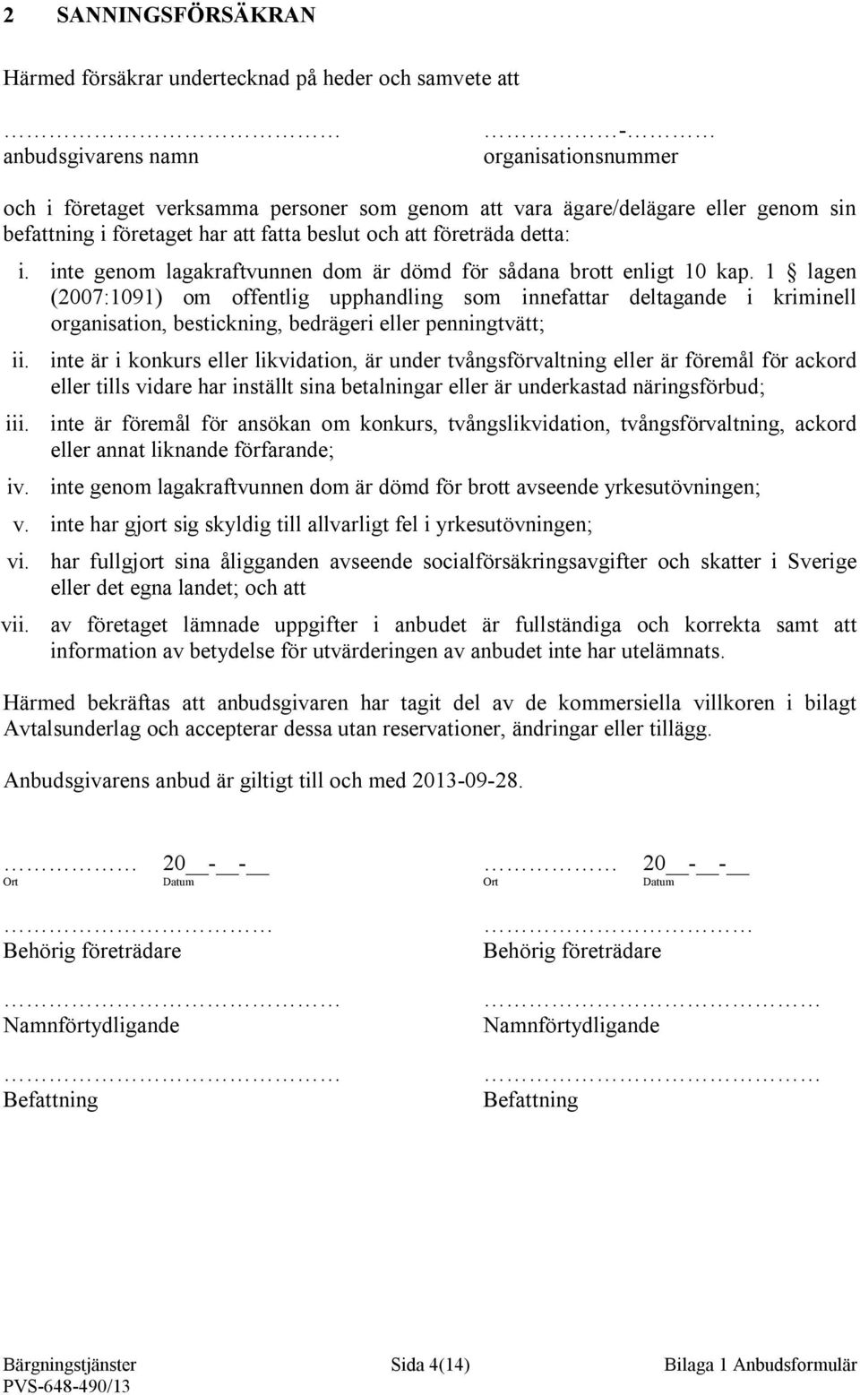 1 lagen (2007:1091) om offentlig upphandling som innefattar deltagande i kriminell organisation, bestickning, bedrägeri eller penningtvätt; ii. iii. iv.