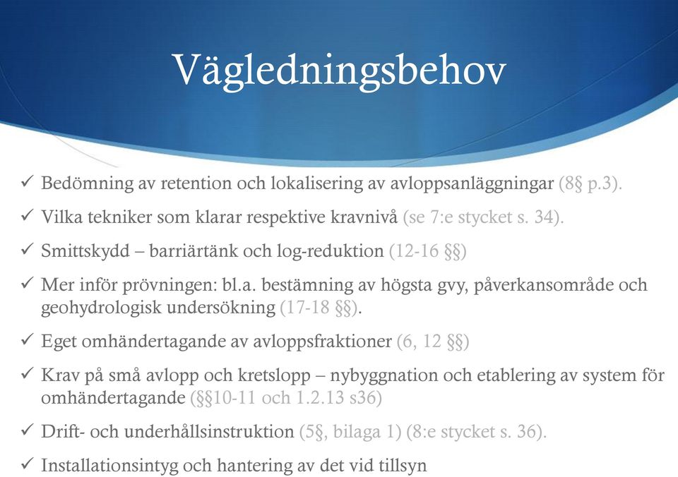 Eget omhändertagande av avloppsfraktioner (6, 12 ) Krav på små avlopp och kretslopp nybyggnation och etablering av system för omhändertagande ( 10-11