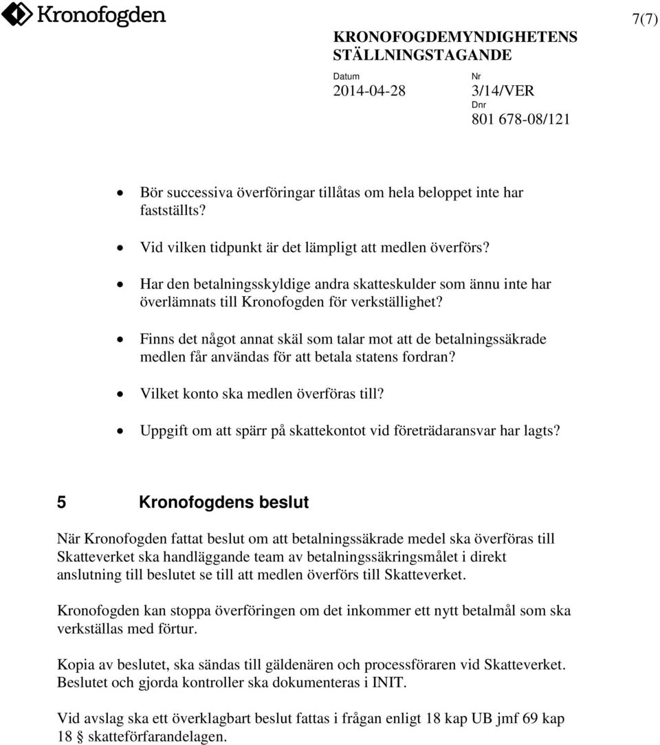 Finns det något annat skäl som talar mot att de betalningssäkrade medlen får användas för att betala statens fordran? Vilket konto ska medlen överföras till?