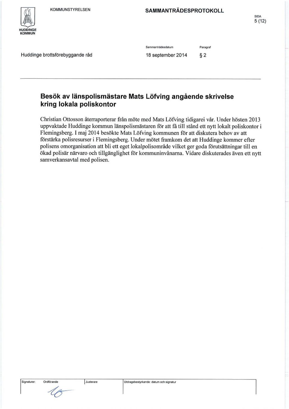 I maj 2014 besökte Mats Löfving kommunen för att diskutera behov av att förstärka polisresurser i Flemingsberg.