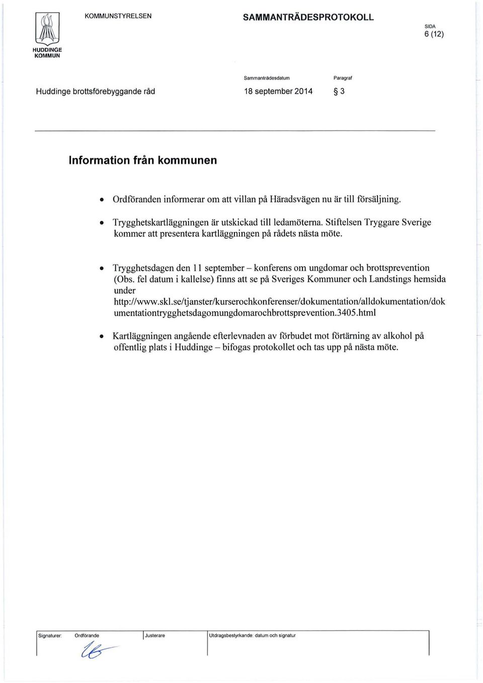 Trygghetsdagen den II september - konferens om ungdomar och brottsprevention (Obs. fel datum i kallelse) finns att se på Sveriges Kommuner och Landstings hemsida under http://www.skl.