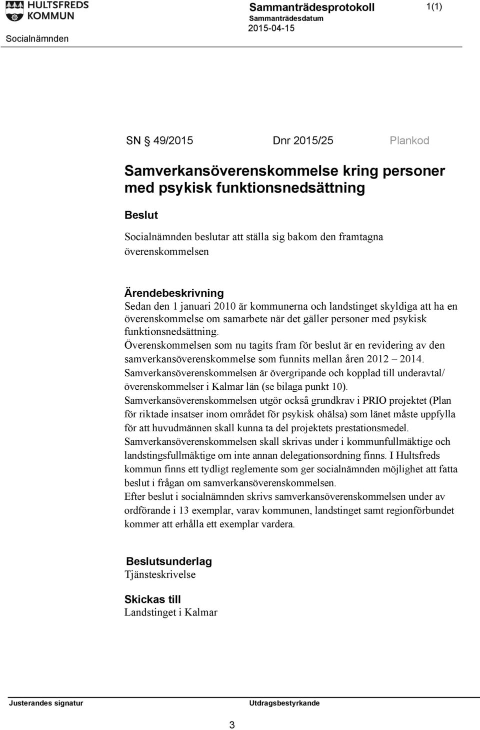 Överenskommelsen som nu tagits fram för beslut är en revidering av den samverkansöverenskommelse som funnits mellan åren 2012 2014.