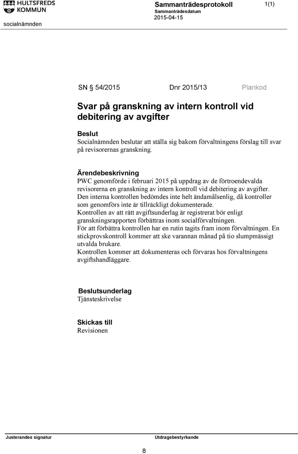 Den interna kontrollen bedömdes inte helt ändamålsenlig, då kontroller som genomförs inte är tillräckligt dokumenterade.